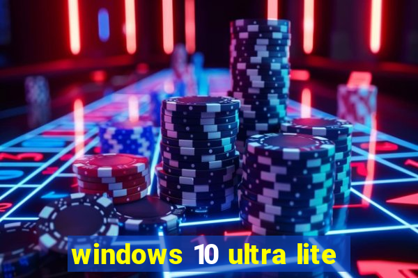 windows 10 ultra lite